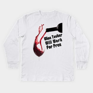 Wine Taster, Will Work For Free Kids Long Sleeve T-Shirt